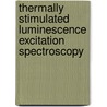 Thermally Stimulated Luminescence Excitation Spectroscopy by Bo Wen