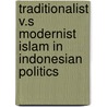Traditionalist V.S Modernist Islam In Indonesian Politics door Suaidi Asyari