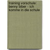 Training Vorschule: Benny Biber - Ich komme in die Schule door Christiane Wittenburg