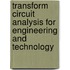 Transform Circuit Analysis For Engineering And Technology
