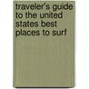 Traveler's Guide To The United States Best Places To Surf door Natasha Holt