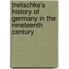 Treitschke's History Of Germany In The Nineteenth Century door Heinrich Von Treitschke