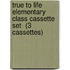 True To Life Elementary Class Cassette Set  (3 Cassettes)