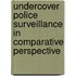 Undercover Police Surveillance In Comparative Perspective