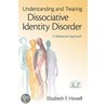 Understanding And Treating Dissociative Identity Disorder door ElizabethF Howell
