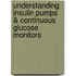 Understanding Insulin Pumps & Continuous Glucose Monitors