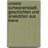 Unsere Schwanenstadt- Geschichten Und Anekdoten Aus Kleve by Sabine Prigge