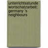Unterrichtsstunde Wortschatzarbeit: Germany 's Neighbours by Sarah Schr Der