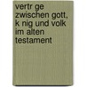 Vertr Ge Zwischen Gott, K Nig Und Volk Im Alten Testament by Martin Teichmann