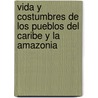 Vida y Costumbres de los Pueblos del Caribe y la Amazonia by Alvaro Cruz Garcia