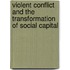 Violent Conflict And The Transformation Of Social Capital