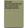 Virtuelle Stromunternehmen Als Zukunft Des Energiemarktes by Philipp Mertens