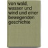 Von Wald, Wasser Und Wind Und Einer Bewegenden Geschichte