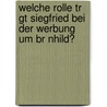 Welche Rolle Tr Gt Siegfried Bei Der Werbung Um Br Nhild? door Sabrina Middeldorf
