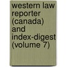 Western Law Reporter (Canada) And Index-Digest (Volume 7) door Edward Betley Brown
