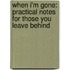When I'm Gone: Practical Notes For Those You Leave Behind