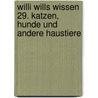 Willi wills wissen 29. Katzen, Hunde und andere Haustiere by Veronika Straaß