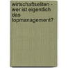 Wirtschaftseliten - Wer Ist Eigentlich Das Topmanagement? door Arne Hellwig