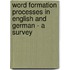 Word Formation Processes In English And German - A Survey