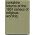 Yorkshire Returns Of The 1851 Census Of Religious Worship