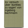 Zu: Versuch Uber 'Dunkles Zu Sagen' Von Ingeborg Bachmann door Matthias Zimmermann