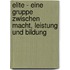 Elite - Eine Gruppe Zwischen Macht, Leistung Und Bildung