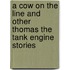 A Cow on the Line and Other Thomas the Tank Engine Stories