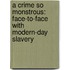 A Crime So Monstrous: Face-To-Face With Modern-Day Slavery