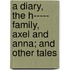 A Diary, The H----- Family, Axel And Anna; And Other Tales