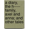 A Diary, The H----- Family, Axel And Anna; And Other Tales by Fredrika Bremer