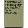 A Narrative Of The Conversion And Death Of Count Struensee door Balthasar Münter