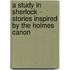 A Study In Sherlock - Stories Inspired By The Holmes Canon