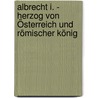 Albrecht I. - Herzog von Österreich und Römischer König door J.F. Alphons Mücke
