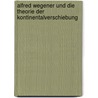 Alfred Wegener Und Die Theorie Der Kontinentalverschiebung door Jens Ender
