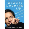 Always Looking Up: The Adventures Of An Incurable Optimist door Michael J. Fox