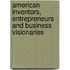 American Inventors, Entrepreneurs And Business Visionaries