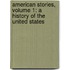 American Stories, Volume 1: A History Of The United States