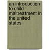 An Introduction To Child Maltreatment In The United States by Clifford K. Dorne