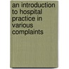 An Introduction To Hospital Practice In Various Complaints door Charles James B. Aldis