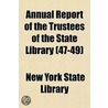 Annual Report Of The Trustees Of The State Library (47-49) by New York State Library