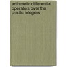 Arithmetic Differential Operators Over The P-Adic Integers door Santiago Simanca