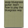 Asap Bluegrass Guitar: Learn How To Play The Bluegrass Way door Eddie Collins