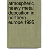 Atmospheric Heavy Metal Deposition In Northern Europe 1995 door Nordic Council of Ministers