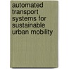 Automated Transport Systems For Sustainable Urban Mobility by Tom Voge