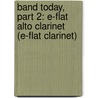 Band Today, Part 2: E-Flat Alto Clarinet (E-Flat Clarinet) by James Ployhar