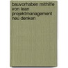 Bauvorhaben Mithilfe Von Lean Projektmanagement Neu Denken door Martin Mohrmann