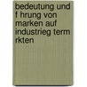 Bedeutung Und F Hrung Von Marken Auf Industrieg Term Rkten door Basti Fantasti