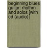 Beginning Blues Guitar: Rhythm And Solos [With Cd (Audio)] door Al Ek