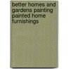 Better Homes and Gardens Painting Painted Home Furnishings door Meredith Corporation