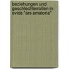 Beziehungen Und Geschlechterrollen In Ovids "Ars Amatoria" by Marion Näser